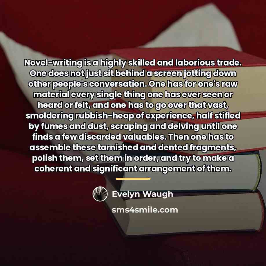 “Novel-writing is a highly skilled and laborious trade. One does…” quote by Evelyn Waugh