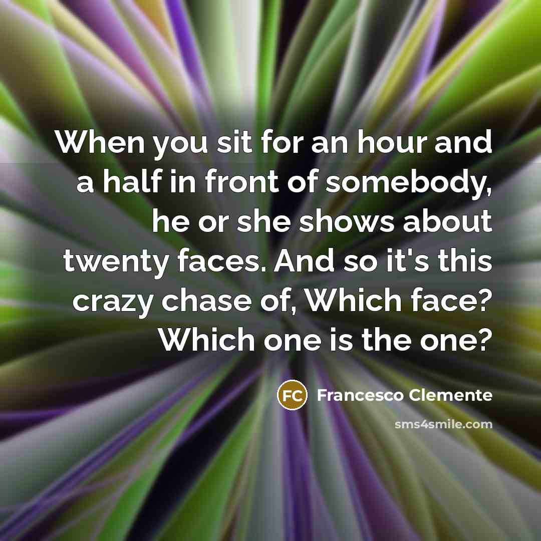 “When you sit for an hour and a half in…” quote by Francesco Clemente