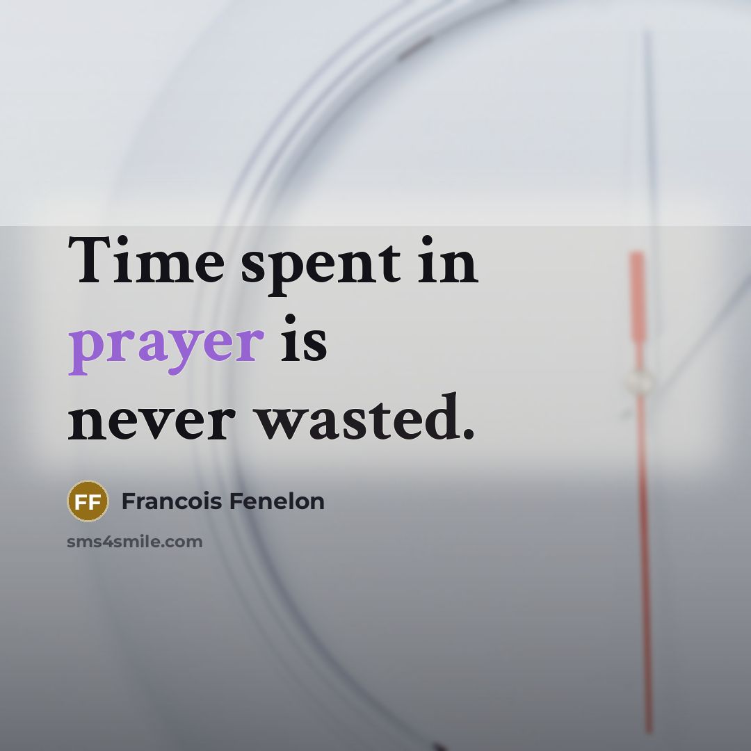 “Time spent in prayer is never wasted.…” quote by Francois Fenelon