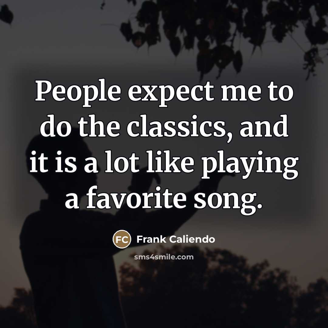 “People expect me to do the classics, and it is…” quote by Frank Caliendo