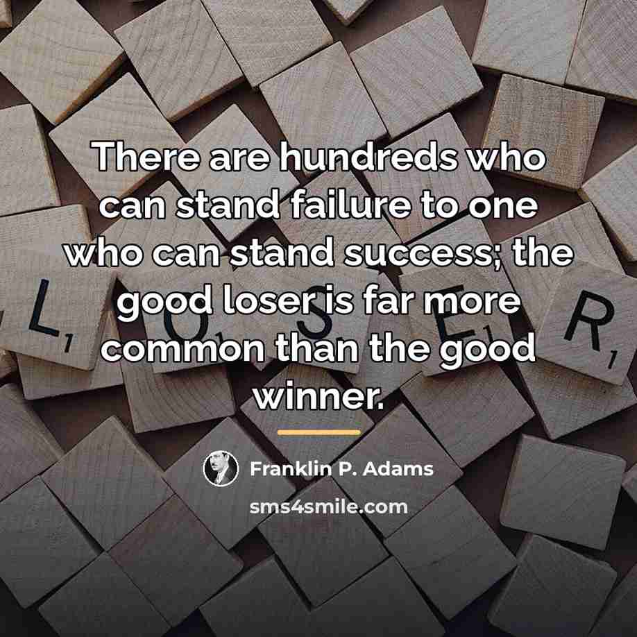 “There are hundreds who can stand failure to one who…” quote by Franklin P. Adams