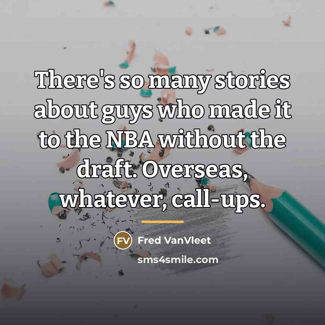 “There's so many stories about guys who made it to…” quote by Fred VanVleet