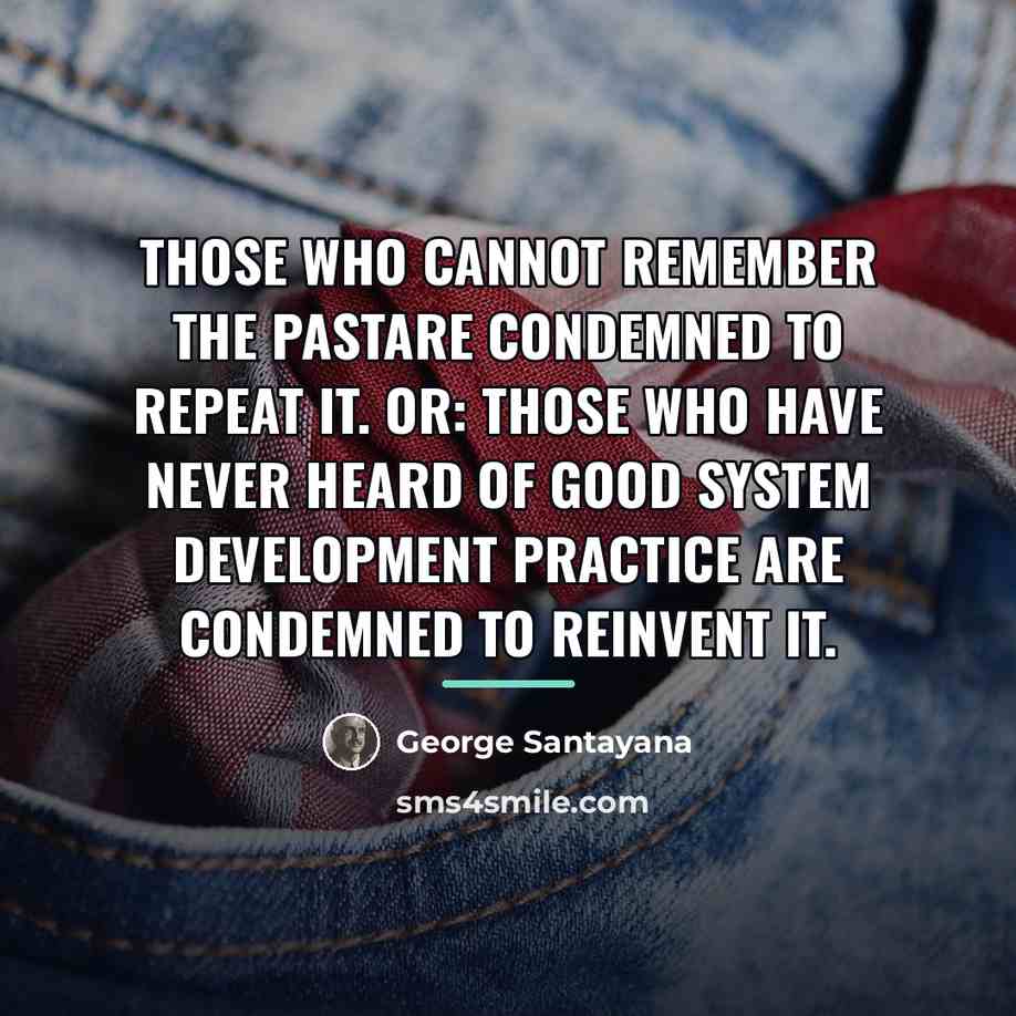 “Those who cannot remember the pastare condemned to repeat it.…” quote by George Santayana