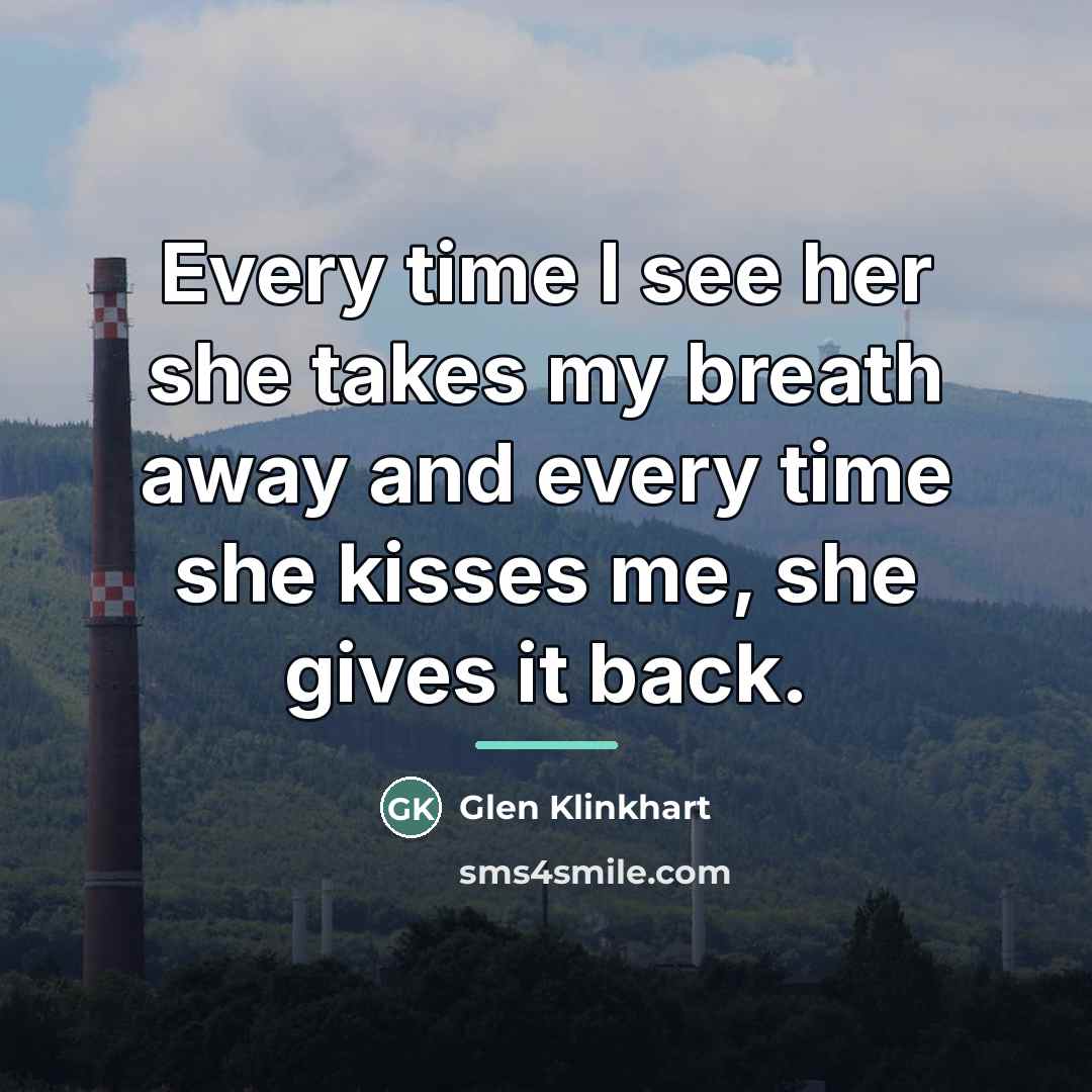 “Every time I see her she takes my breath away…” quote by Glen Klinkhart