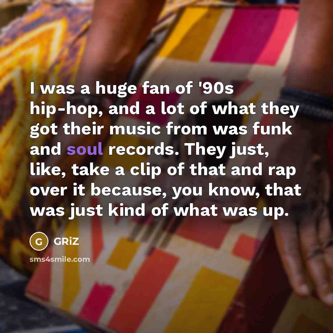 “I was a huge fan of '90s hip-hop, and a…” quote by GRiZ