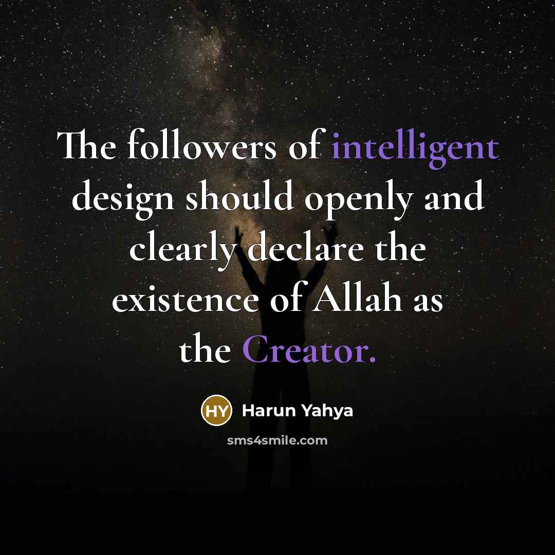 “The followers of intelligent design should openly and clearly declare the existence of Allah as the Creator.” quote by Harun Yahya
