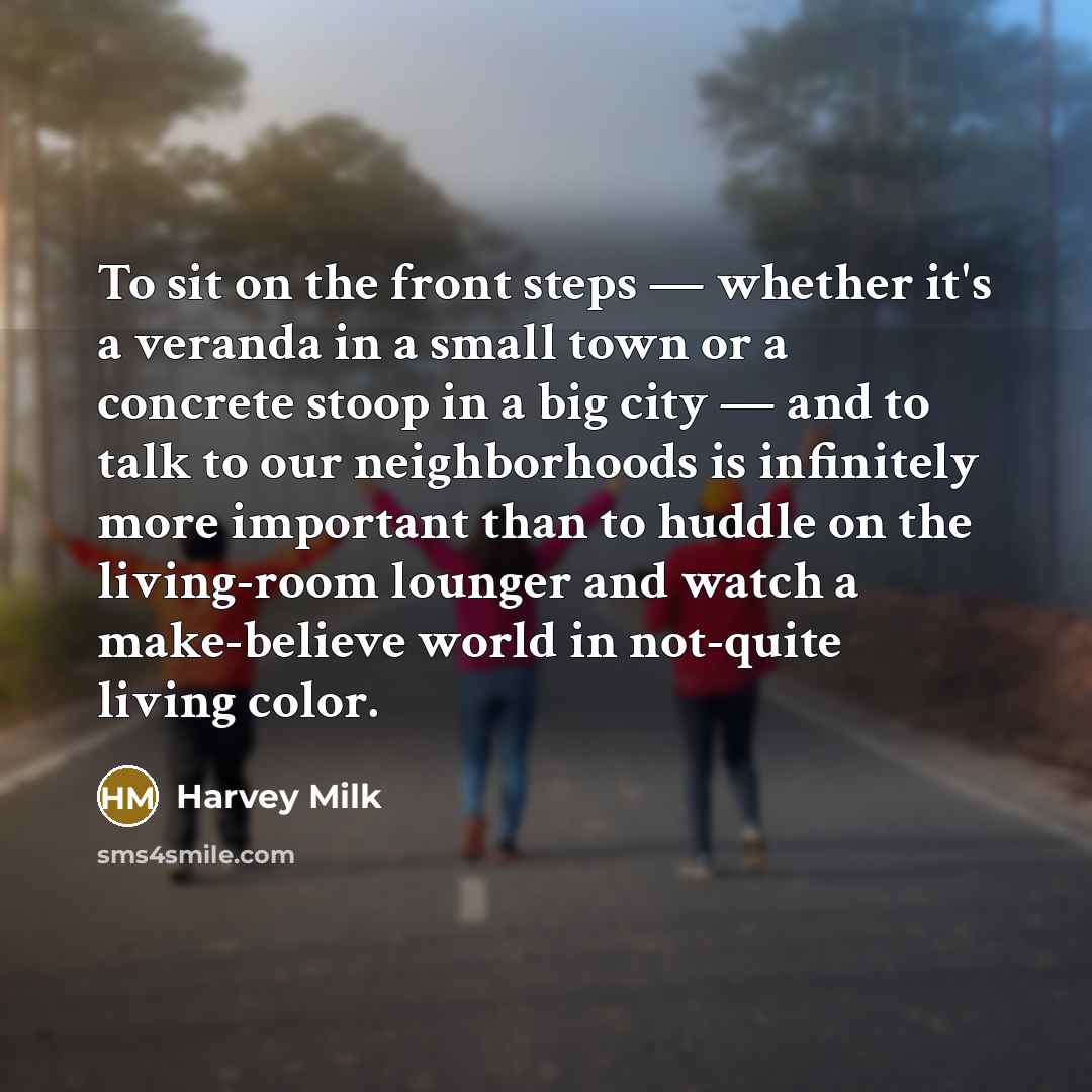 “To sit on the front steps — whether it's a…” quote by Harvey Milk