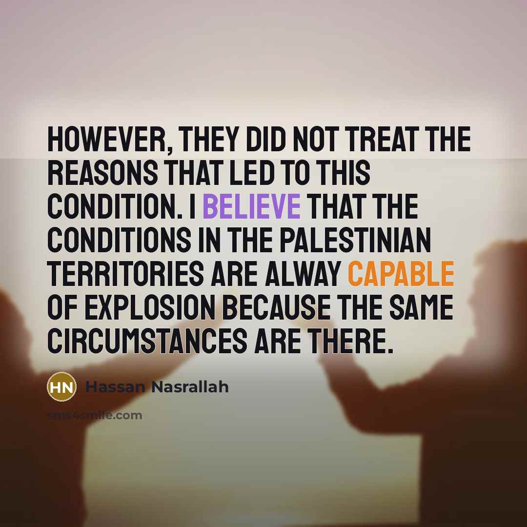 “However, they did not treat the reasons that led to…” quote by Hassan Nasrallah