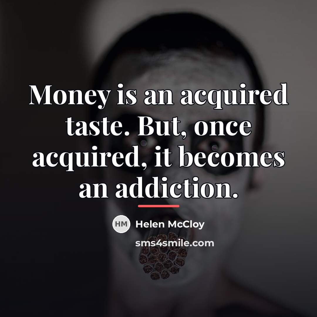 “Money is an acquired taste. But, once acquired, it becomes…” quote by Helen McCloy