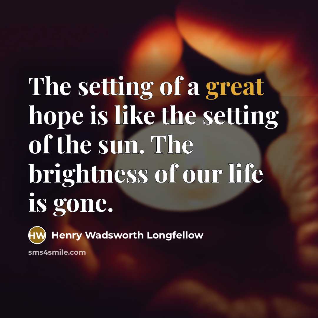 “The setting of a great hope is like the setting…” quote by Henry Wadsworth Longfellow