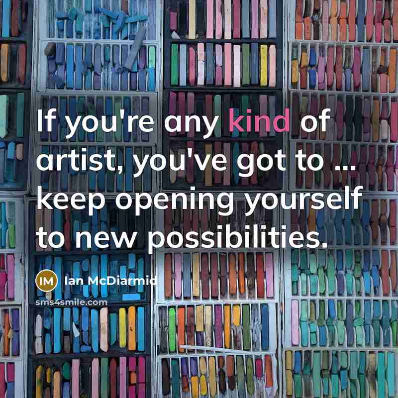 “If you're any kind of artist, you've got to ...…” quote by Ian McDiarmid