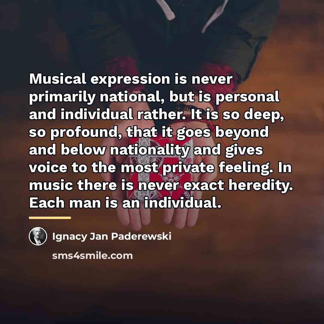 “Musical expression is never primarily national, but is personal and…” quote by Ignacy Jan Paderewski