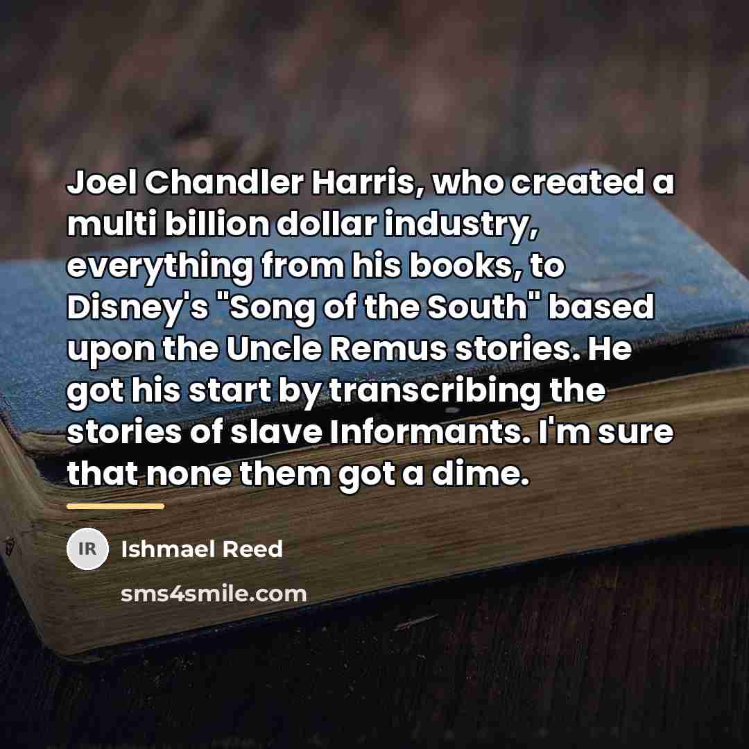 “Joel Chandler Harris, who created a multi billion dollar industry,…” quote by Ishmael Reed