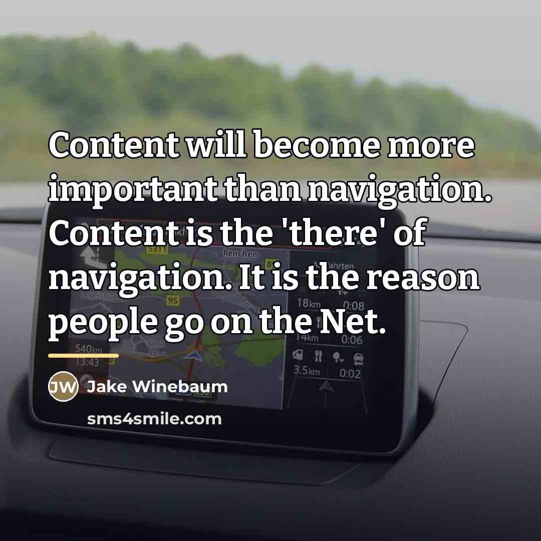 “Content will become more important than navigation. Content is the…” quote by Jake Winebaum