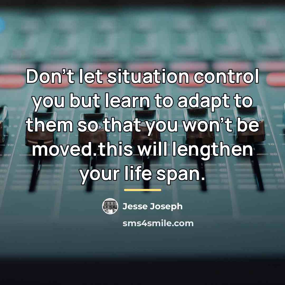 “Don't let situation control you but learn to adapt to…” quote by Jesse Joseph