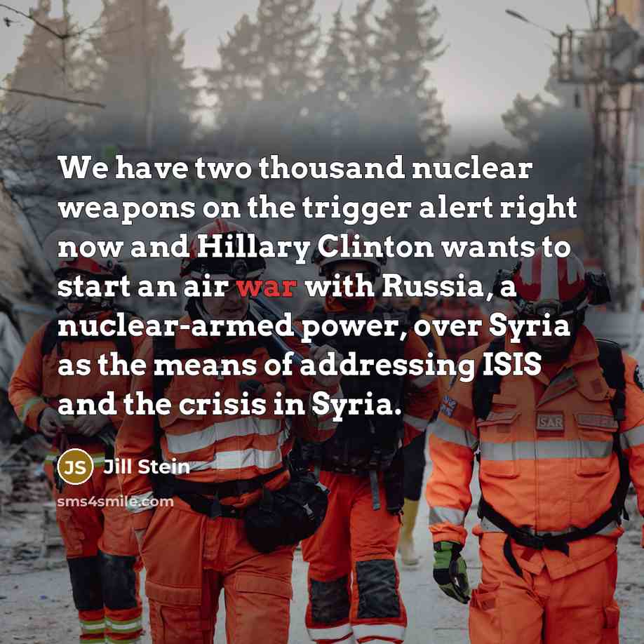 “We have two thousand nuclear weapons on the trigger alert…” quote by Jill Stein