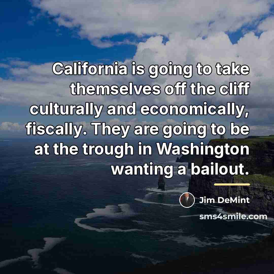“California is going to take themselves off the cliff culturally…” quote by Jim DeMint