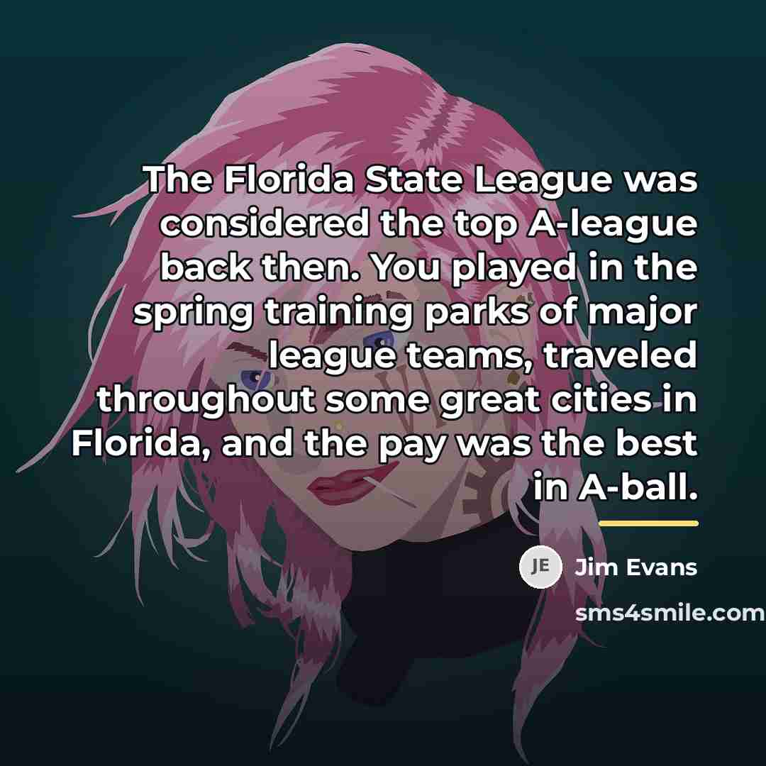 “The Florida State League was considered the top A-league back…” quote by Jim Evans