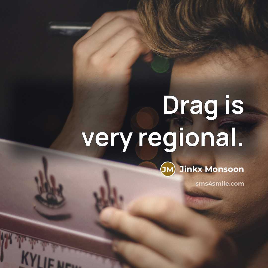 “Drag is very regional.…” quote by Jinkx Monsoon