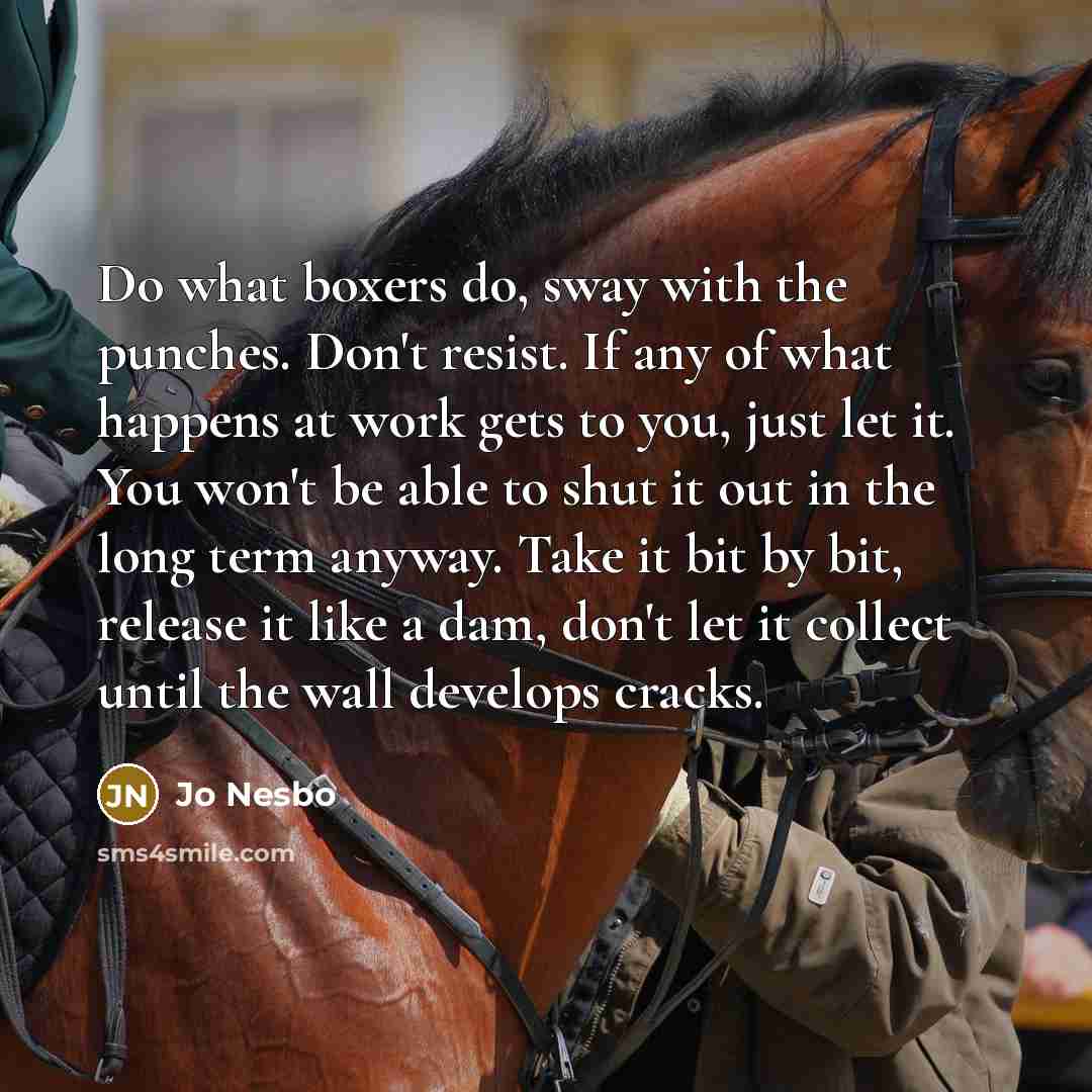 “Do what boxers do, sway with the punches. Don't resist.…” quote by Jo Nesbo