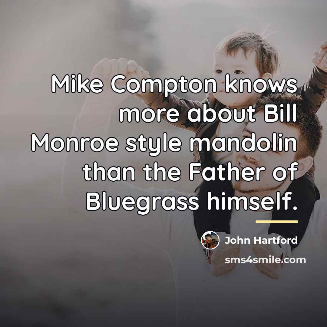 “Mike Compton knows more about Bill Monroe style mandolin than…” quote by John Hartford