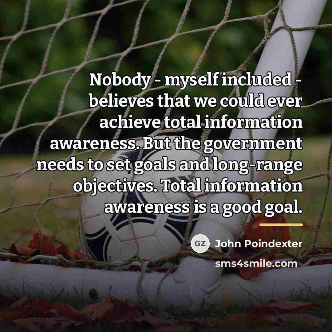 “Nobody - myself included - believes that we could ever…” quote by John Poindexter
