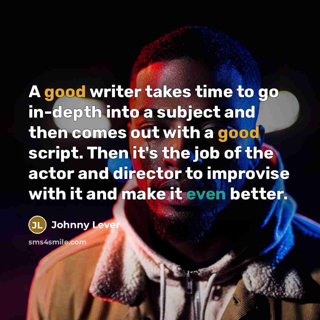 “A good writer takes time to go in-depth into a…” quote by Johnny Lever
