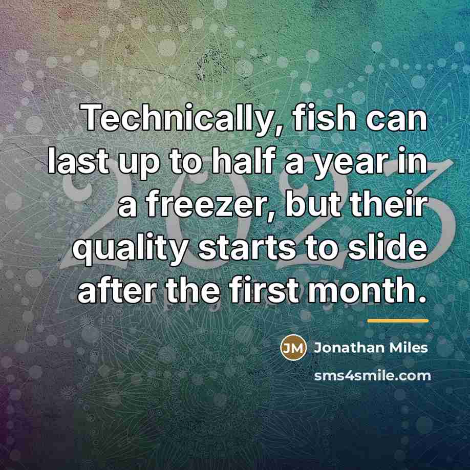 “Technically, fish can last up to half a year in…” quote by Jonathan Miles