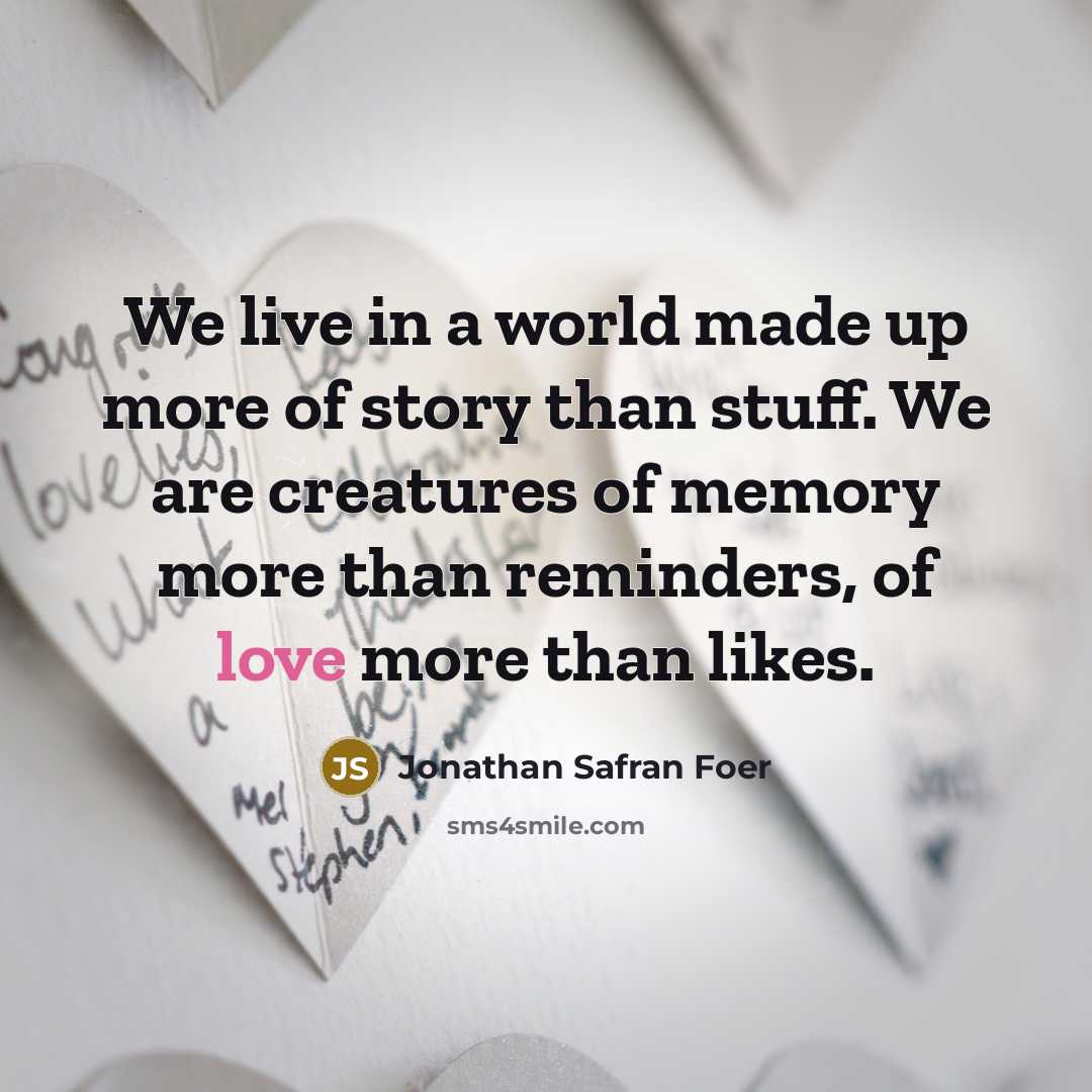 “We live in a world made up more of story…” quote by Jonathan Safran Foer