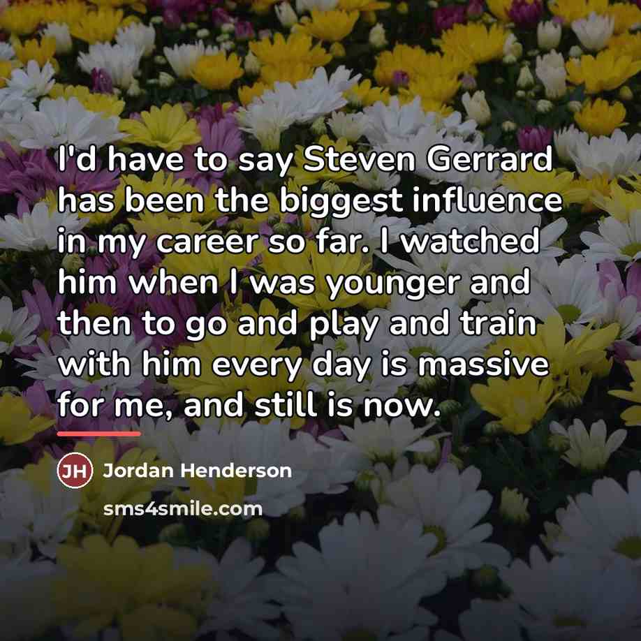 “I'd have to say Steven Gerrard has been the biggest…” quote by Jordan Henderson