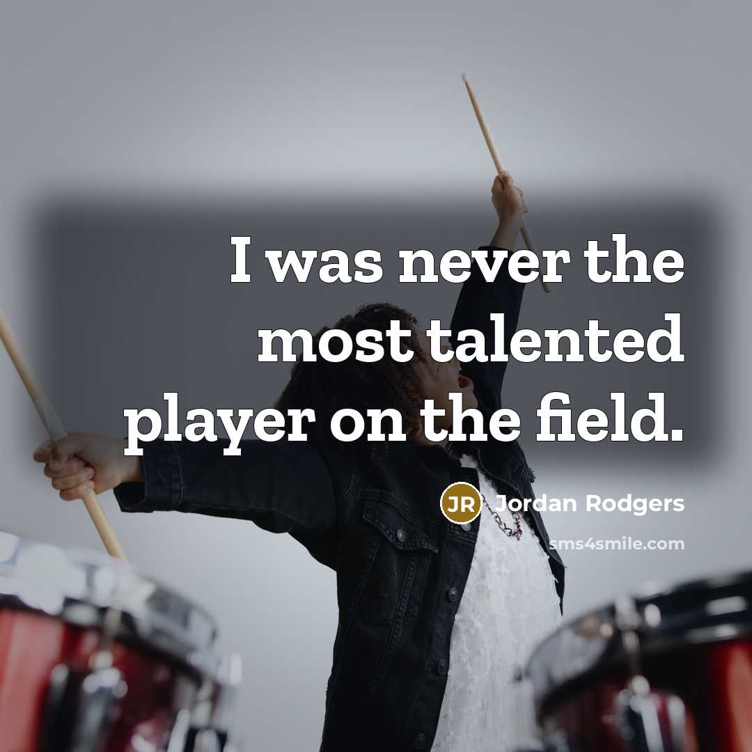 “I was never the most talented player on the field.…” quote by Jordan Rodgers