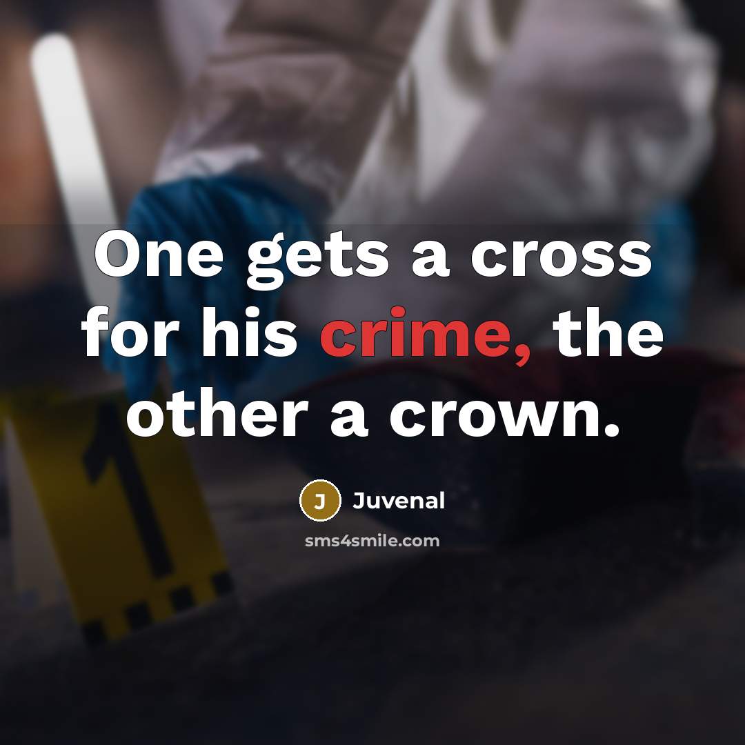 “One gets a cross for his crime, the other a…” quote by Juvenal