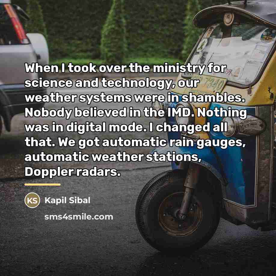 “When I took over the ministry for science and technology,…” quote by Kapil Sibal
