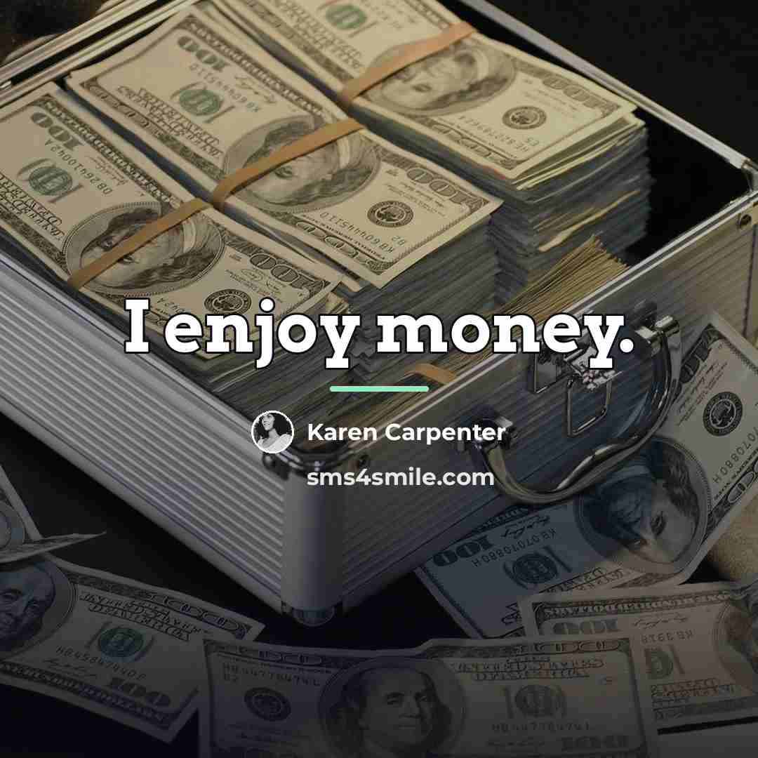 “I enjoy money.…” quote by Karen Carpenter