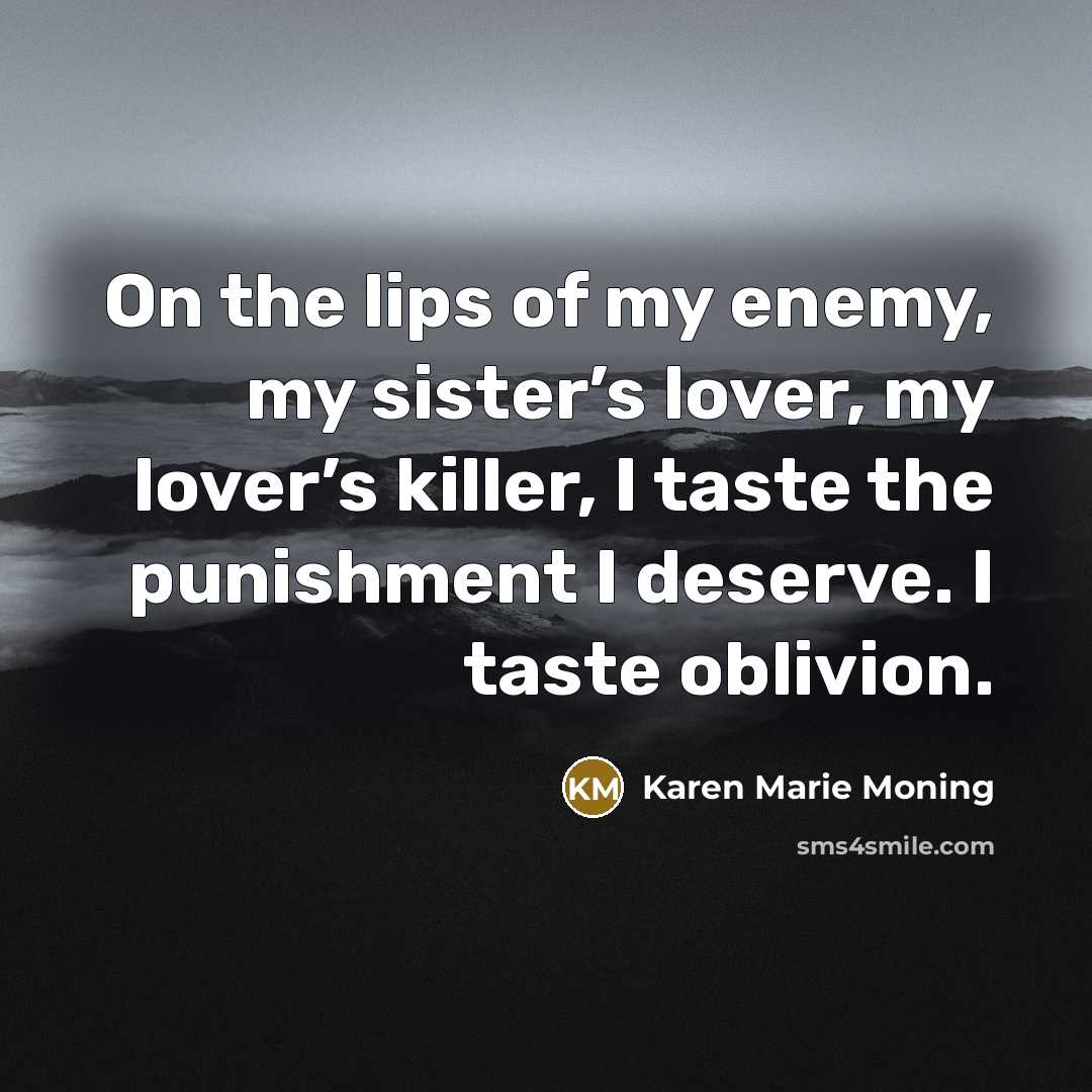 “On the lips of my enemy, my sister’s lover, my…” quote by Karen Marie Moning