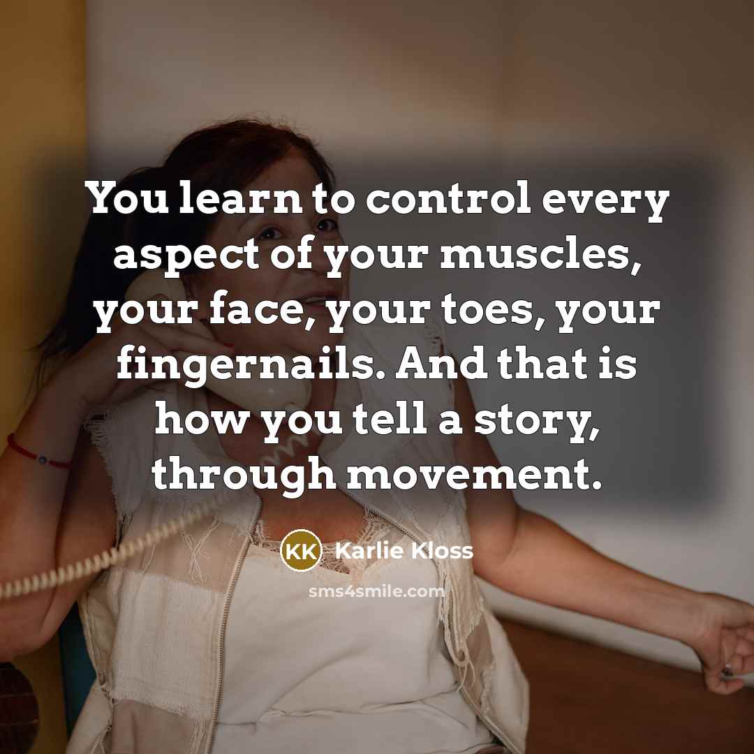 “You learn to control every aspect of your muscles, your…” quote by Karlie Kloss
