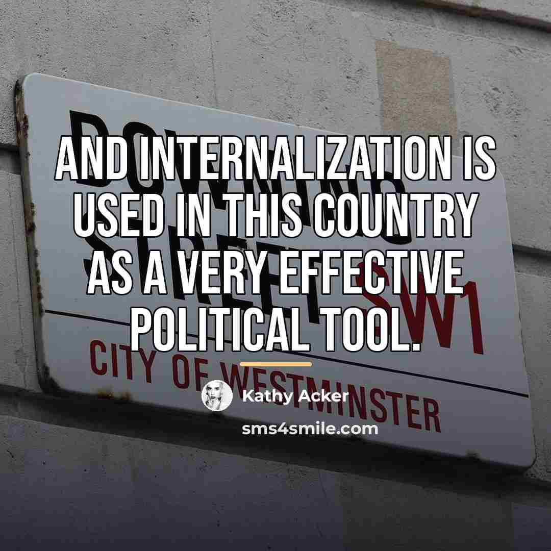 “And internalization is used in this country as a very…” quote by Kathy Acker
