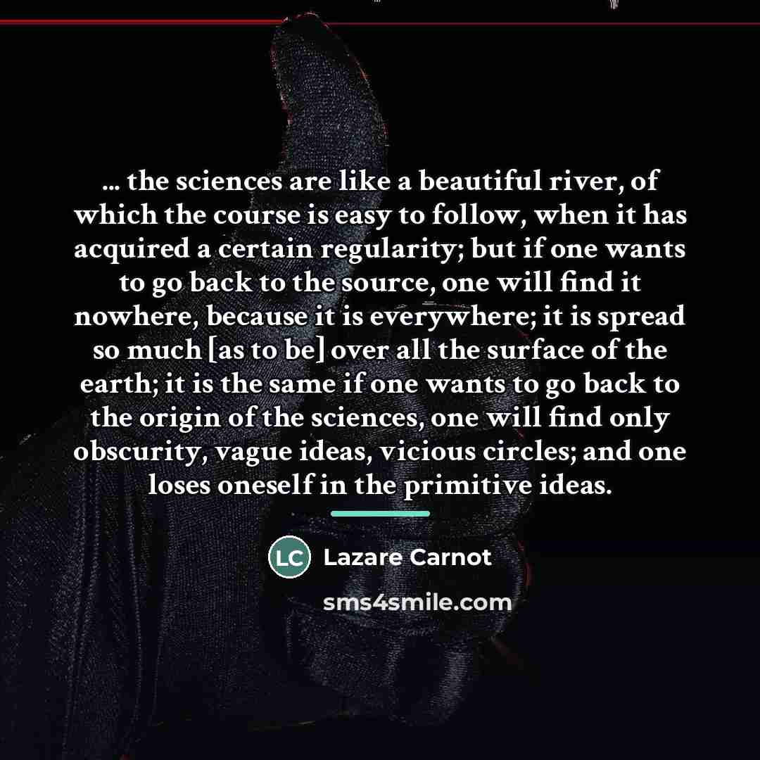 “... the sciences are like a beautiful river, of which…” quote by Lazare Carnot