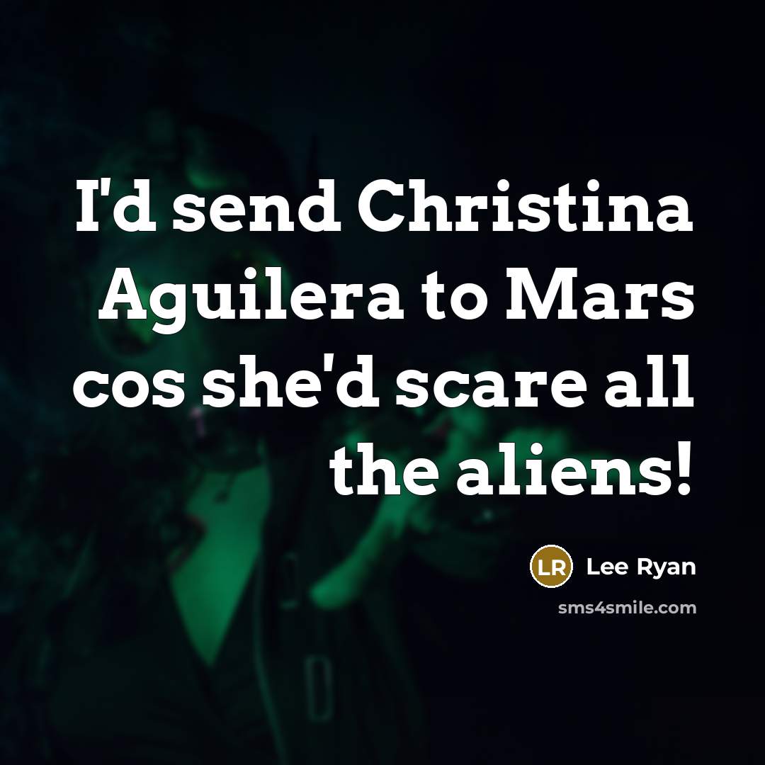 “I'd send Christina Aguilera to Mars cos she'd scare all…” quote by Lee Ryan