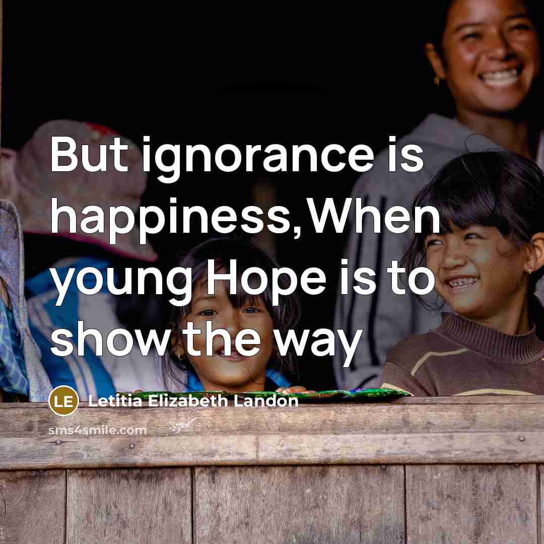 “But ignorance is happiness,When young Hope is to show the…” quote by Letitia Elizabeth Landon