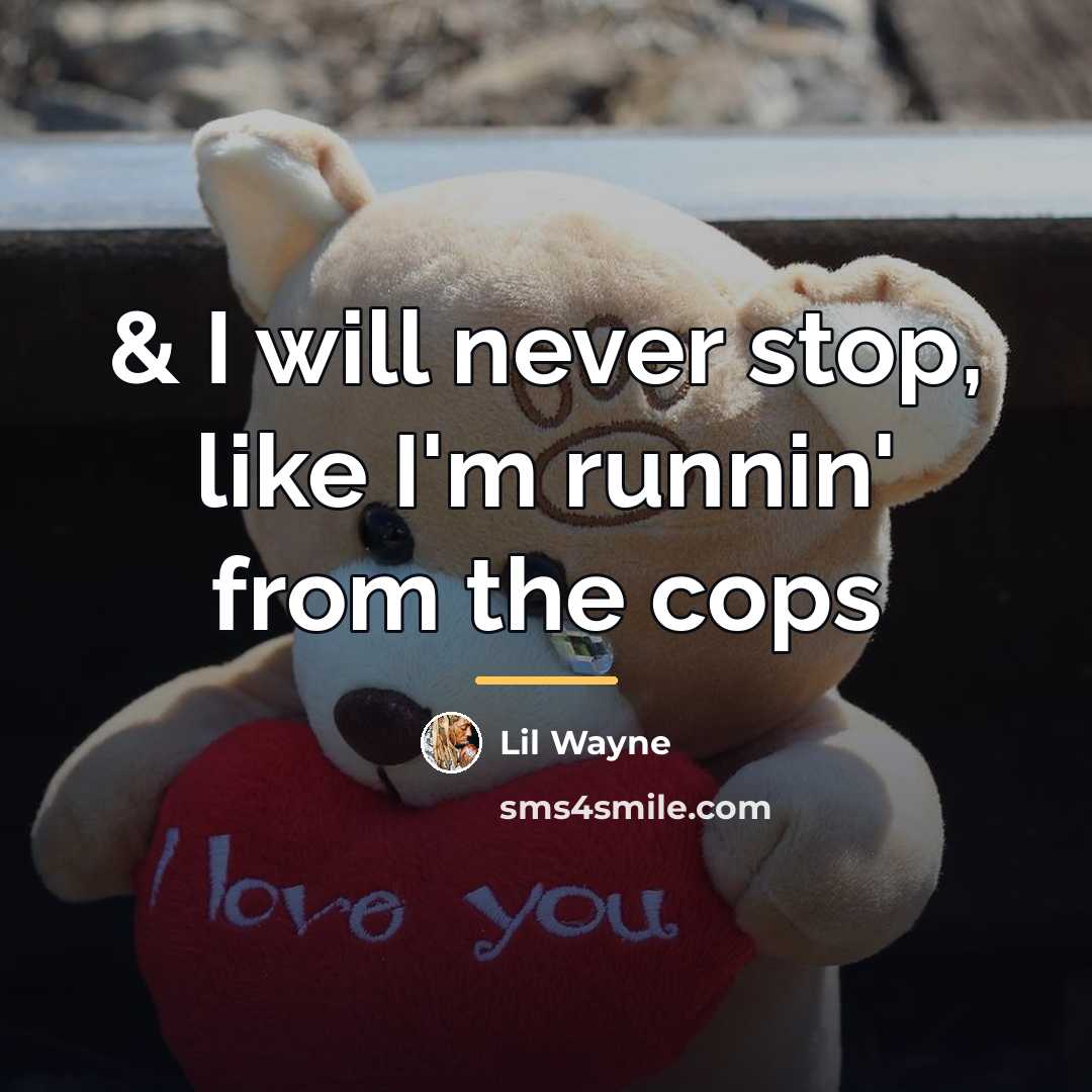 “& I will never stop, like I'm runnin' from the…” quote by Lil Wayne