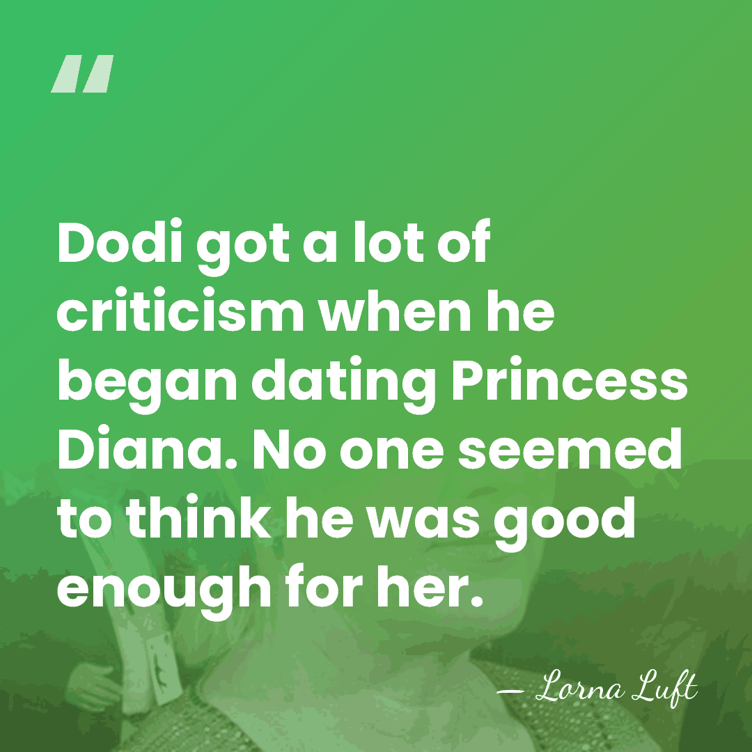 Dodi got a lot of criticism when he began dating Princess Diana.&hellip; - Lorna Luft