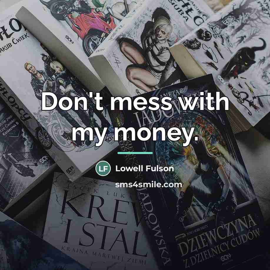“Don't mess with my money.…” quote by Lowell Fulson