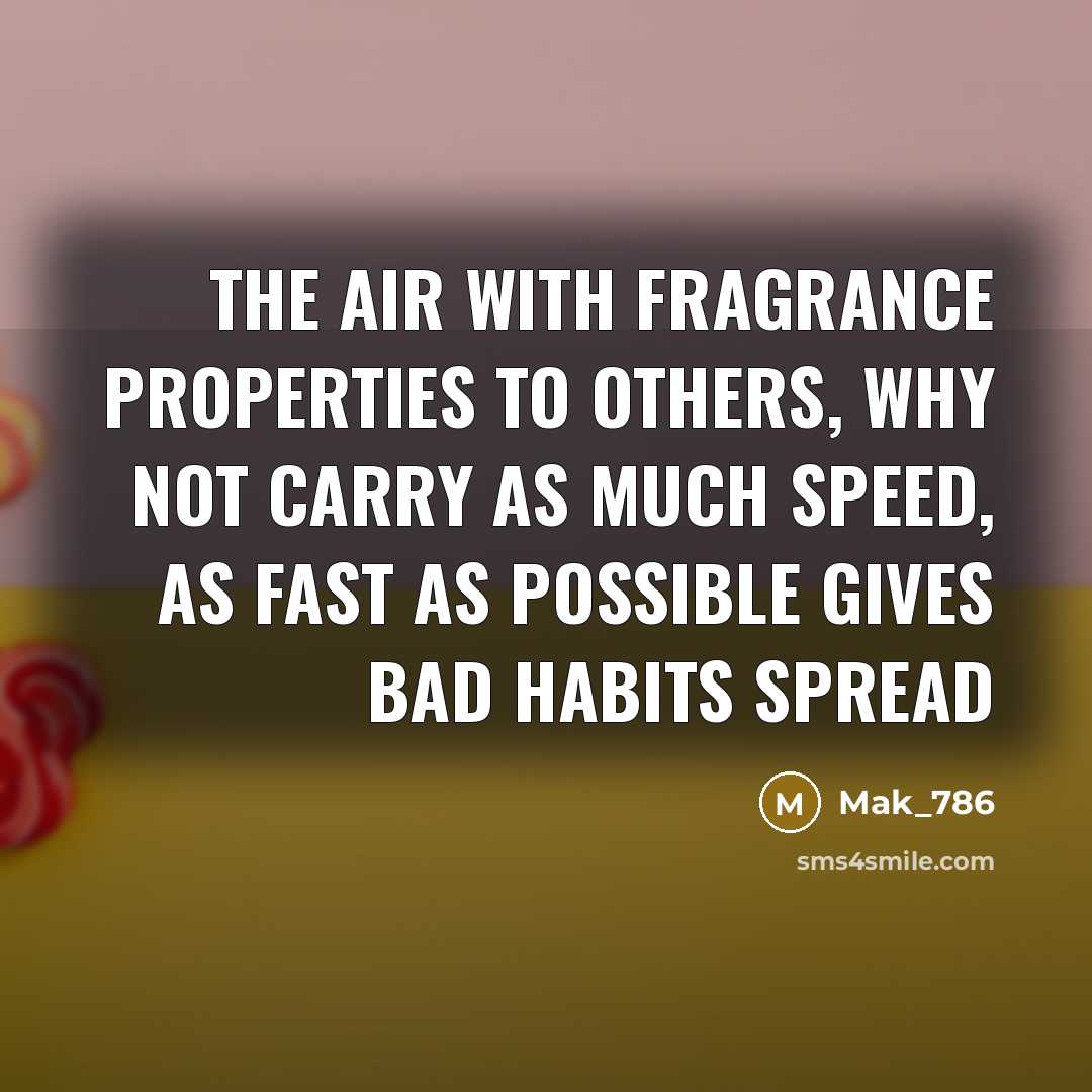 “The air with fragrance properties to others, why not carry…” quote by Mak_786