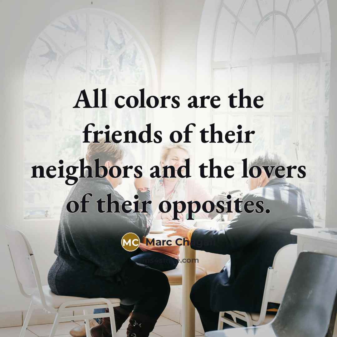 “All colors are the friends of their neighbors and the…” quote by Marc Chagall