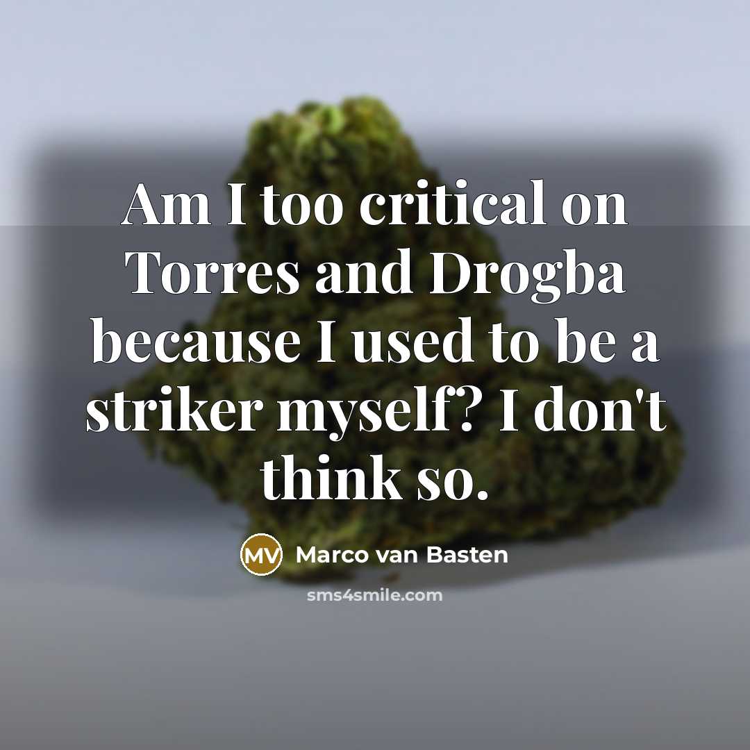 “Am I too critical on Torres and Drogba because I…” quote by Marco van Basten