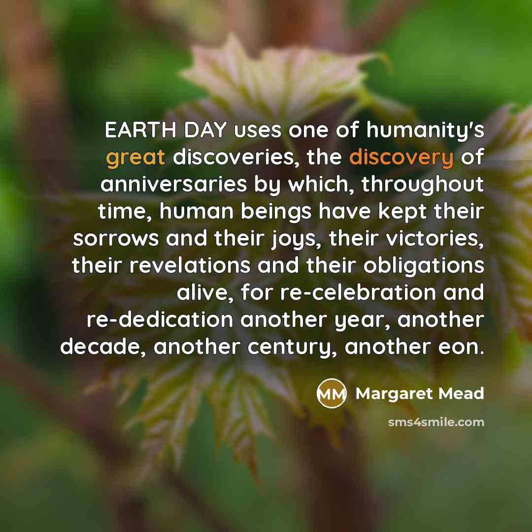 “EARTH DAY uses one of humanity's great discoveries, the discovery…” quote by Margaret Mead