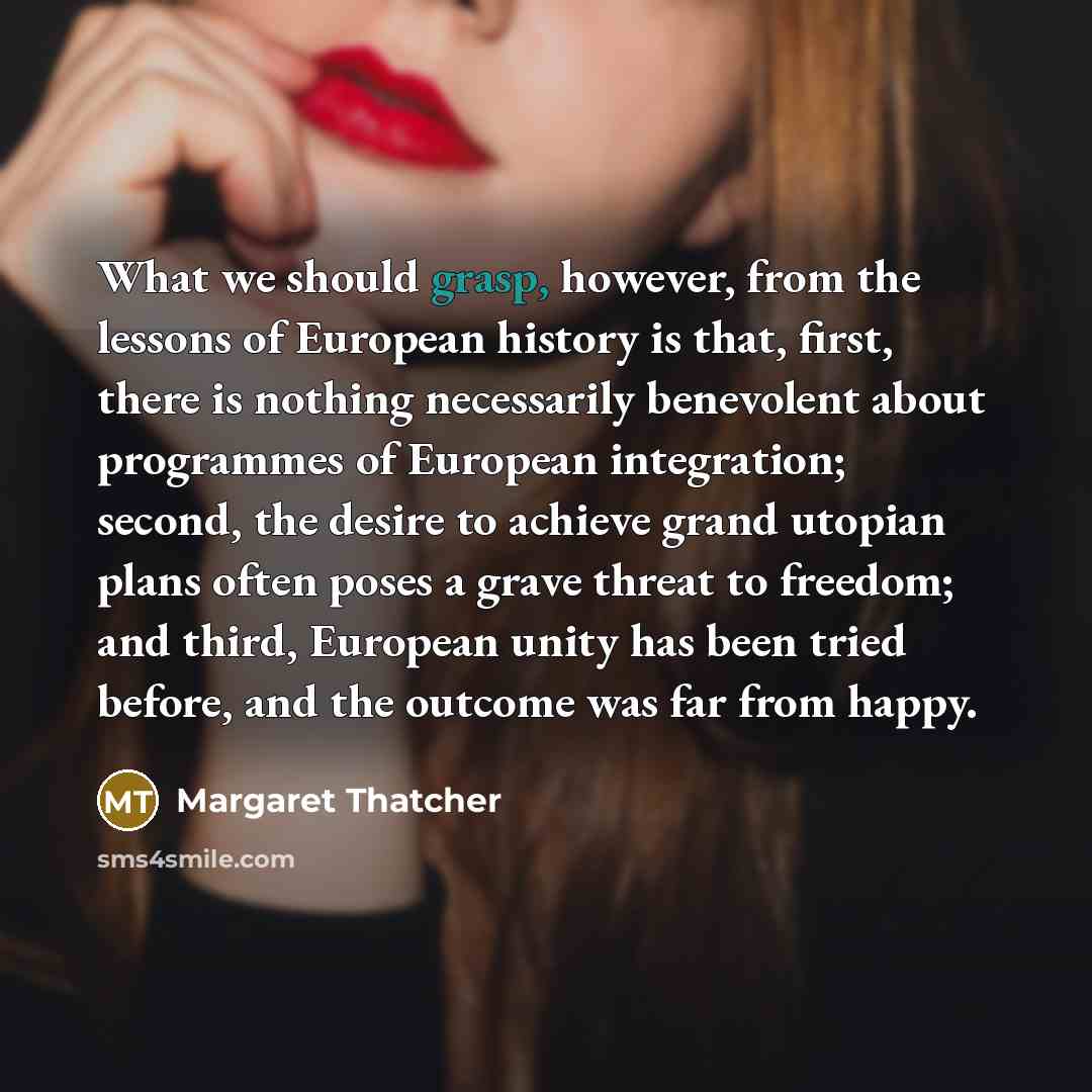 “What we should grasp, however, from the lessons of European…” quote by Margaret Thatcher
