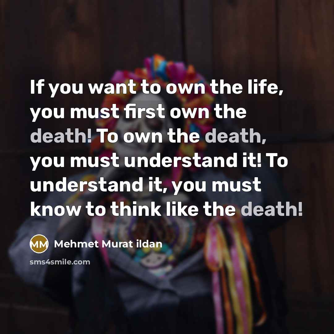 “If you want to own the life, you must first…” quote by Mehmet Murat Ildan
