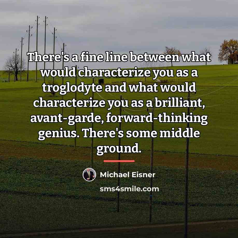 “There's a fine line between what would characterize you as…” quote by Michael Eisner